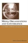 Media Organizations and Convergence : Case Studies of Media Convergence Pioneers - eBook