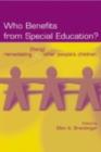 Who Benefits From Special Education? : Remediating (Fixing) Other People's Children - eBook