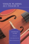 Violin Playing As I Teach It (Barnes & Noble Library of Essential Reading) - eBook