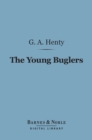 The Young Buglers (Barnes & Noble Digital Library) : A Tale of the Peninsular War - eBook