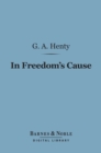 In Freedom's Cause (Barnes & Noble Digital Library) : A Story of Wallace and Bruce - eBook