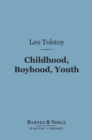 Childhood, Boyhood, Youth (Barnes & Noble Digital Library) - eBook