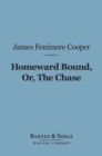 Homeward Bound, Or, the Chase (Barnes & Noble Digital Library) - eBook