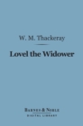 Lovel The Widower (Barnes & Noble Digital Library) : And Other Stories and Sketches - eBook