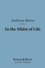 In the Midst of Life (Barnes & Noble Digital Library) : Tales of Soldiers and Civilians - eBook