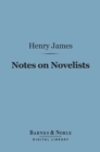 Notes on Novelists (Barnes & Noble Digital Library) : With Some Other Notes - eBook