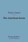 The American Scene (Barnes & Noble Digital Library) - eBook