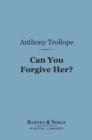 Can You Forgive Her? (Barnes & Noble Digital Library) - eBook