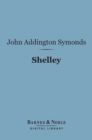 Shelley (Barnes & Noble Digital Library) : English Men of Letters Series - eBook