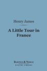 A Little Tour in France (Barnes & Noble Digital Library) - eBook