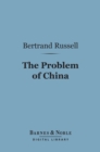 The Problem of China (Barnes & Noble Digital Library) - eBook