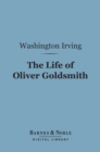 The Life of Oliver Goldsmith (Barnes & Noble Digital Library) - eBook