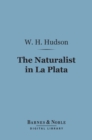 The Naturalist in La Plata (Barnes & Noble Digital Library) - eBook