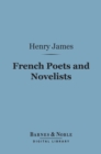 French Poets and Novelists (Barnes & Noble Digital Library) - eBook