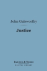 Justice (Barnes & Noble Digital Library) : A Tragedy in Four Acts - eBook