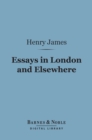 Essays in London and Elsewhere (Barnes & Noble Digital Library) - eBook