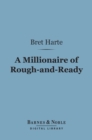 A Millionaire of Rough-and-Ready (Barnes & Noble Digital Library) - eBook