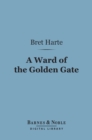 A Ward of the Golden Gate (Barnes & Noble Digital Library) - eBook