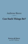 Can Such Things Be? (Barnes & Noble Digital Library) - eBook
