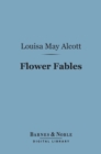 Flower Fables (Barnes & Noble Digital Library) - eBook