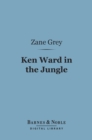 Ken Ward in the Jungle (Barnes & Noble Digital Library) - eBook
