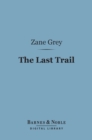 The Last Trail (Barnes & Noble Digital Library) - eBook