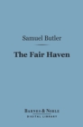 The Fair Haven (Barnes & Noble Digital Library) : A Work in Defence of the Miraculous Element in Our Lord's Ministry upon Earth - eBook