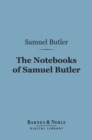 The Notebooks of Samuel Butler (Barnes & Noble Digital Library) - eBook
