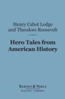 Hero Tales from American History (Barnes & Noble Digital Library) - eBook