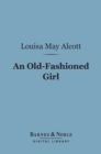An Old-Fashioned Girl (Barnes & Noble Digital Library) - eBook