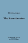 The Reverberator (Barnes & Noble Digital Library) - eBook