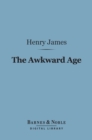 The Awkward Age (Barnes & Noble Digital Library) - eBook