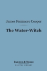The Water-Witch (Barnes & Noble Digital Library) : Or, The Skimmer of the Seas - eBook