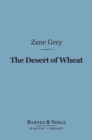 The Desert of Wheat (Barnes & Noble Digital Library) - eBook