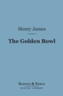 The Golden Bowl (Barnes & Noble Digital Library) - eBook