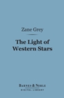 The Light of Western Stars (Barnes & Noble Digital Library) - eBook