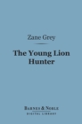The Young Lion Hunter (Barnes & Noble Digital Library) - eBook