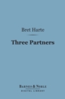 Three Partners (Barnes & Noble Digital Library) : Or, the Big Strike on Heavy Tree Hill - eBook
