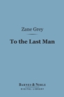 To the Last Man (Barnes & Noble Digital Library) - eBook