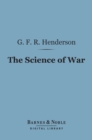 The Science of War (Barnes & Noble Digital Library) : A Collection of Essays and Lectures 1891-1903 - eBook