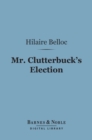 Mr. Clutterbuck's Election (Barnes & Noble Digital Library) - eBook