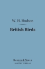 British Birds (Barnes & Noble Digital Library) : With a Chapter on Structure and Class - eBook