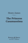 The Princess Casamassima (Barnes & Noble Digital Library) - eBook