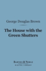 The House With the Green Shutters (Barnes & Noble Digital Library) - eBook