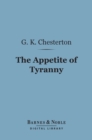 The Appetite of Tyranny: Including Letters to an Old Garibaldian (Barnes & Noble Digital Library) - eBook
