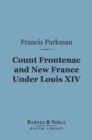 Count Frontenac and New France Under Louis XIV (Barnes & Noble Digital Library) - eBook