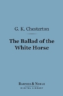 The Ballad of the White Horse (Barnes & Noble Digital Library) - eBook
