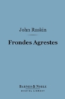Frondes Agrestes (Barnes & Noble Digital Library) : Readings in Modern Painters - eBook