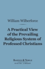 A Practical View of the Prevailing Religious System of Professed Christians... (Barnes & Noble Digital Library) - eBook