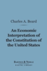 An Economic Interpretation of the Constitution of the United States (Barnes & Noble Digital Library) - eBook